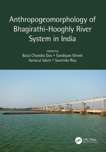 Anthropogeomorphology of Bhagirathi-Hooghly River System in India.
