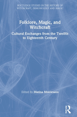 Folklore, Magic, and Witchcraft: Cultural Exchanges from the Twelfth to Eighteenth Century.