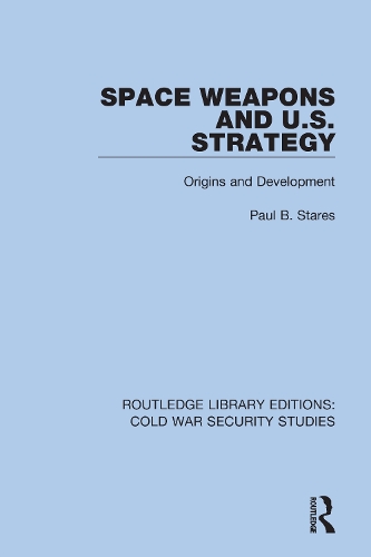 Space Weapons and U.S. Strategy: Origins and Development.