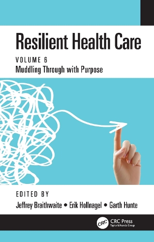 Resilient Health Care: Muddling Through with Purpose, Volume 6.