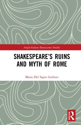 Shakespeare's Ruins and Myth of Rome.