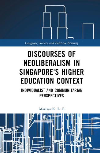 Discourses of Neoliberalism in Singapore's Higher Education Context: Individualist and Communitarian Perspectives.