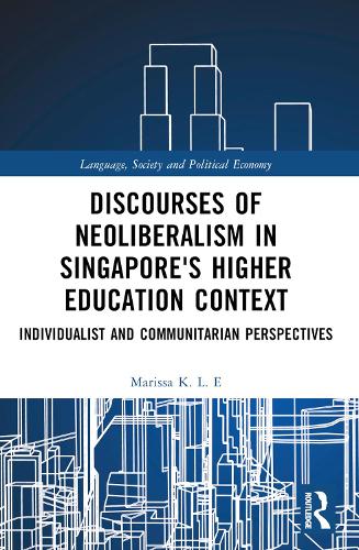 Discourses of Neoliberalism in Singapore's Higher Education Context: Individualist and Communitarian Perspectives.