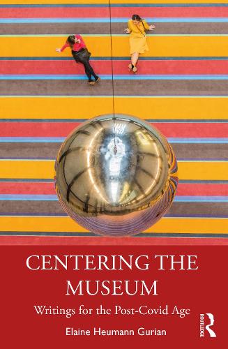 Centering the Museum: Writings for the Post-Covid Age.