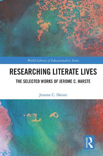 Researching Literate Lives: The Selected Works of Jerome C. Harste.