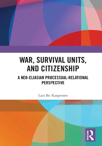 War, Survival Units, and Citizenship: A Neo-Eliasian Processual-Relational Perspective.