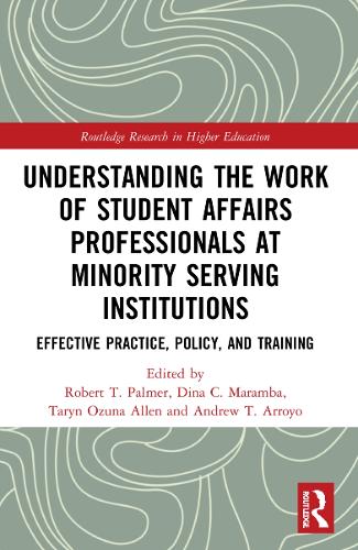 Understanding the Work of Student Affairs Professionals at Minority Serving Institutions: Effective Practice, Policy, and Training.