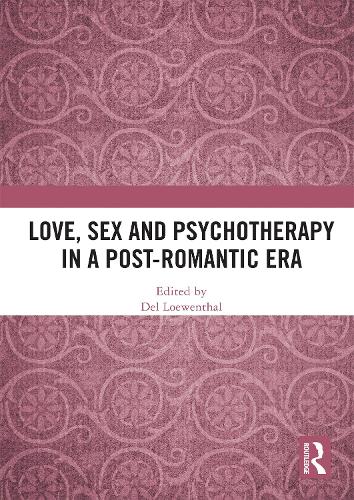 Love, Sex and Psychotherapy in a Post-Romantic Era.