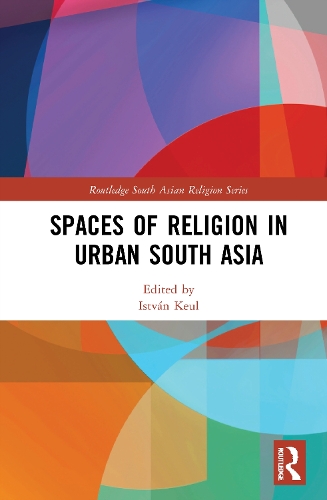 Spaces of Religion in Urban South Asia.