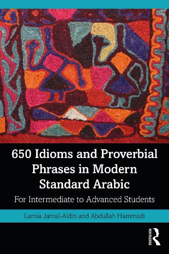 650 Idioms and Proverbial Phrases in Modern Standard Arabic: For Intermediate to Advanced Students.