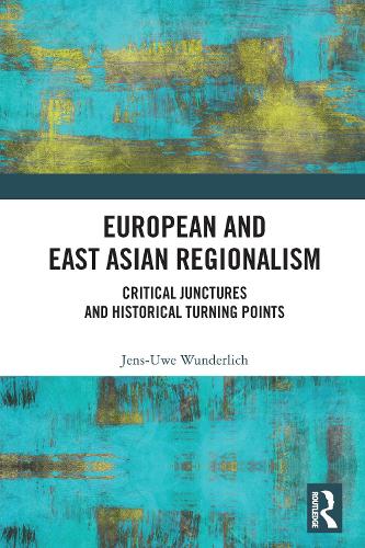 European and East Asian Regionalism: Critical Junctures and Historical Turning Points.