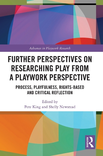 Further Perspectives on Researching Play from a Playwork Perspective: Process, Playfulness, Rights-based and Critical Reflection.