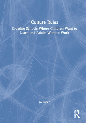 Culture Rules: Creating Schools Where Children Want to Learn and Adults Want to Work.