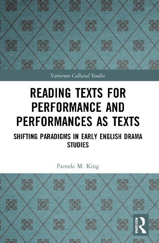 Reading Texts for Performance and Performances as Texts: Shifting Paradigms in Early English Drama Studies.