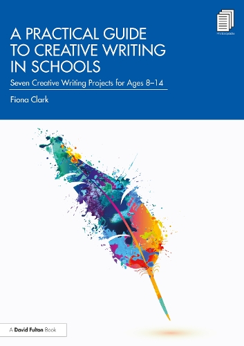 A Practical Guide to Creative Writing in Schools: Seven Creative Writing Projects for Ages 8-14.