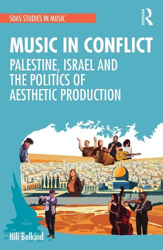 Music in Conflict: Palestine, Israel and the Politics of Aesthetic Production.