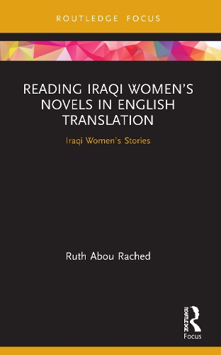 Reading Iraqi Women's Novels in English Translation: Iraqi Women's Stories.