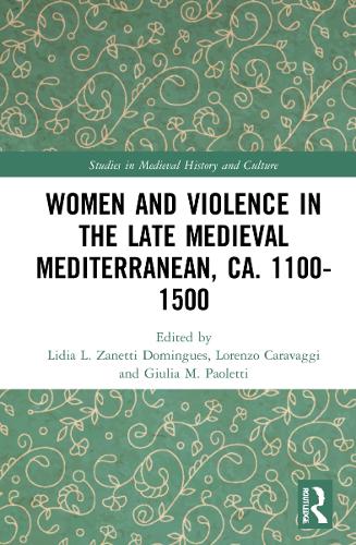 Women and Violence in the Late Medieval Mediterranean, ca. 1100-1500.