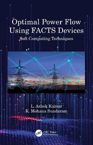 Optimal Power Flow Using FACTS Devices: Soft Computing Techniques.