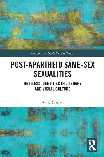 Post-Apartheid Same-Sex Sexualities: Restless Identities in Literary and Visual Culture.
