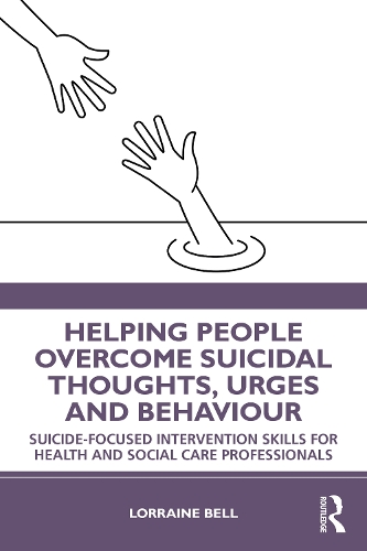 Helping People Overcome Suicidal Thoughts, Urges and Behaviour: Suicide-focused Intervention Skills for Health and Social Care Professionals.