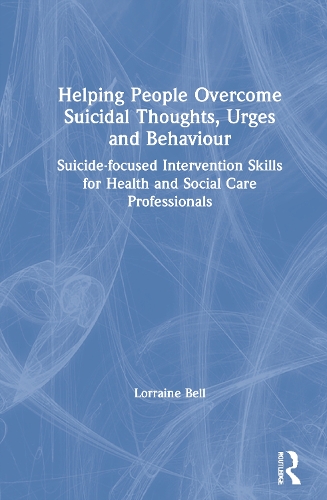 Helping People Overcome Suicidal Thoughts, Urges and Behaviour: Suicide-focused Intervention Skills for Health and Social Care Professionals.