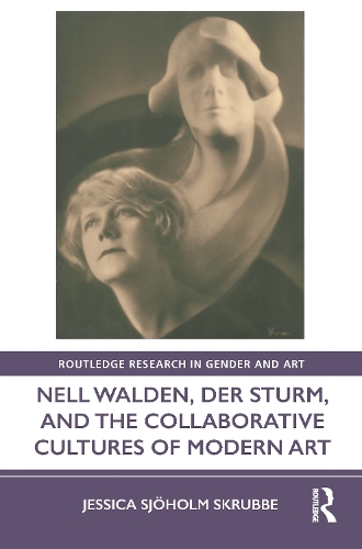 Nell Walden, Der Sturm, and the Collaborative Cultures of Modern Art.