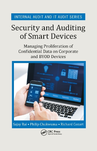 Security and Auditing of Smart Devices: Managing Proliferation of Confidential Data on Corporate and BYOD Devices.