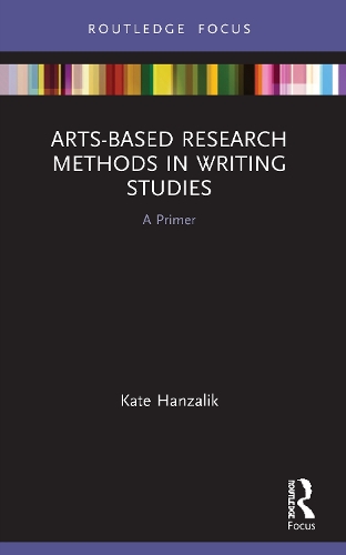 Arts-Based Research Methods in Writing Studies: A Primer.