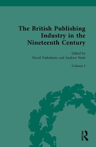 The British Publishing Industry in the Nineteenth Century. Volume I.