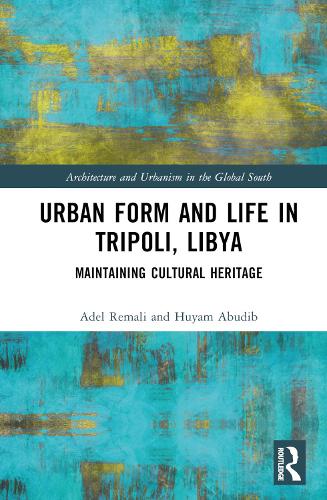 Urban Form and Life in Tripoli, Libya: Maintaining Cultural Heritage.