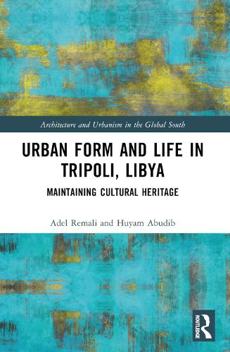 Urban Form and Life in Tripoli, Libya: Maintaining Cultural Heritage.