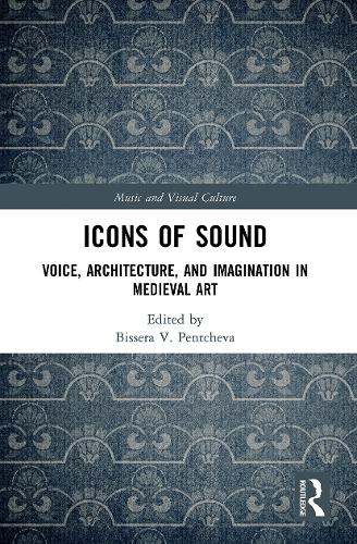 Icons of Sound: Voice, Architecture, and Imagination in Medieval Art.