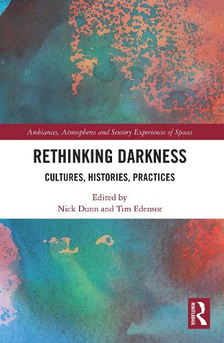 Rethinking Darkness: Cultures, Histories, Practices.