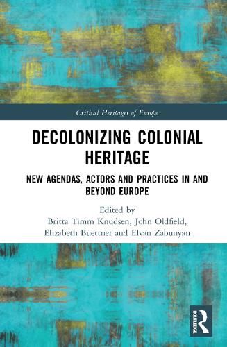 Decolonizing Colonial Heritage: New Agendas, Actors and Practices in and beyond Europe.