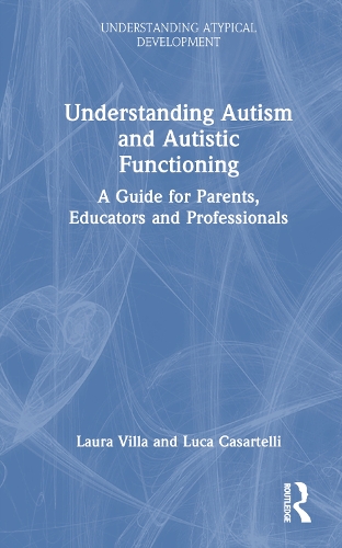 Understanding Autism and Autistic Functioning: A Guide for Parents, Educators and Professionals.