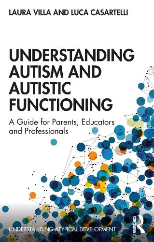 Understanding Autism and Autistic Functioning: A Guide for Parents, Educators and Professionals.