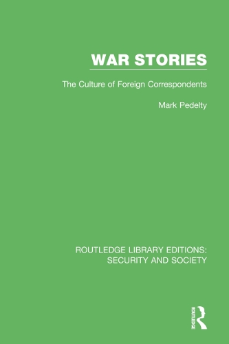 War Stories: The Culture of Foreign Correspondents.