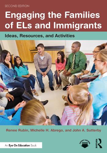 Engaging the Families of ELs and Immigrants: Ideas, Resources, and Activities. 2nd edition