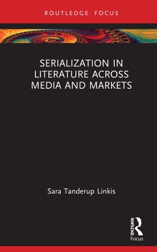 Serialization in Literature Across Media and Markets.