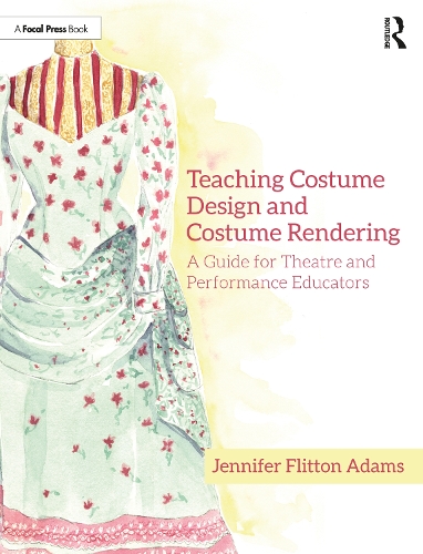 Teaching Costume Design and Costume Rendering: A Guide for Theatre and Performance Educators.