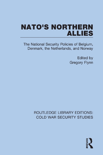 NATO's Northern Allies: The National Security Policies of Belgium, Denmark, the Netherlands, and Norway.