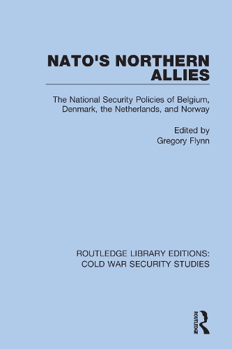 NATO's Northern Allies: The National Security Policies of Belgium, Denmark, the Netherlands, and Norway.