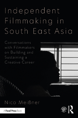 Independent Filmmaking in South East Asia: Conversations with Filmmakers on Building and Sustaining a Creative Career.