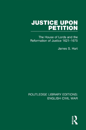 Justice Upon Petition: The House of Lords and the Reformation of Justice 1621-1675.