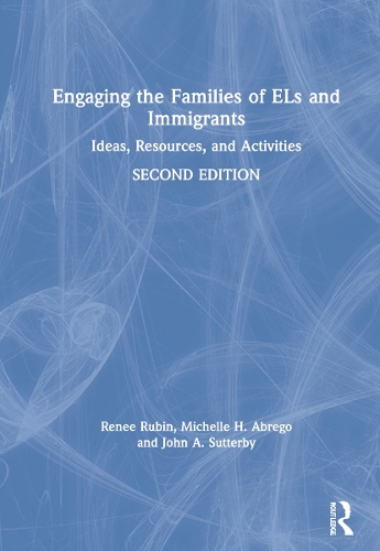 Engaging the Families of ELs and Immigrants: Ideas, Resources, and Activities. 2nd edition