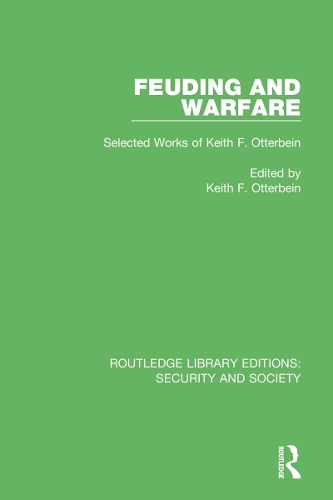 Feuding and Warfare: Selected Works of Keith F. Otterbein.