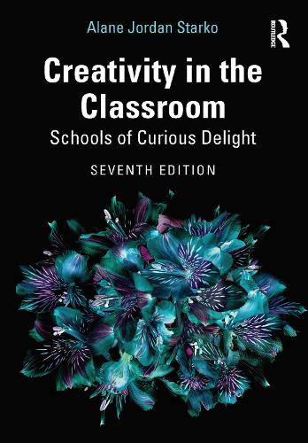 Creativity in the Classroom: Schools of Curious Delight. 7th edition