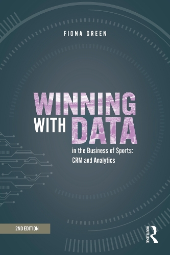 Winning with Data in the Business of Sports: CRM and Analytics. 2nd edition