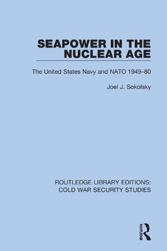 Seapower in the Nuclear Age: The United States Navy and NATO 1949-80.